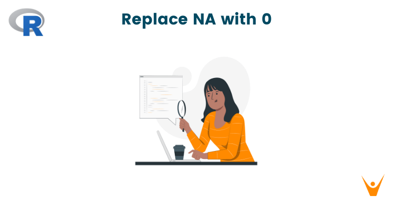 Replace NA with 0 (zero) in R | 5 Methods (with code)