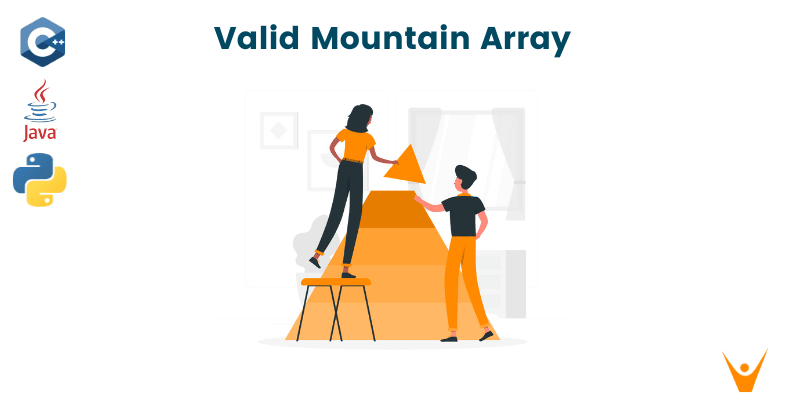 Valid Mountain Array Problem with Solution (C++, Java & Python)