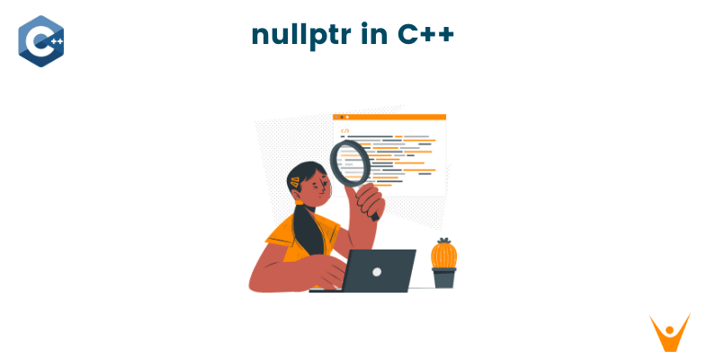 What is nullptr in C++? Advantages, Use Cases & Examples